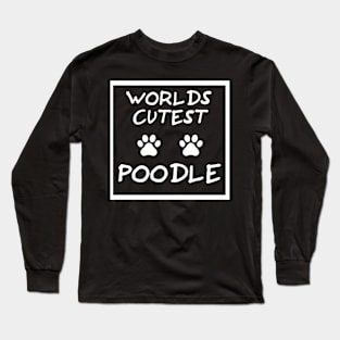 Worlds cutest Poodle  The perfect way to show your love Long Sleeve T-Shirt